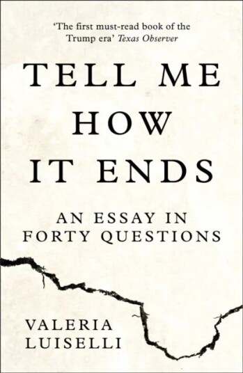 Tell Me How It Ends Av Valeria Luiselli Tell Me How It Ends Av Valeria Luiselli