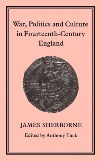 War, Politics And Culture In 14th-Century England Av James Sherborne