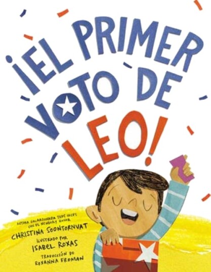 ¿El primer voto de Leo! Leo's First Vote! Spanish Edition ¿El primer voto de Leo! Leo's First Vote! Spanish Edition