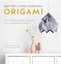Better Living Through Origami Av Nellianna Van Den Baard, Kenneth Veenenbos