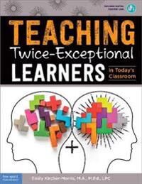 Kircher-Morris Emily Teaching Twice-Exceptional Learners in Today's Classroom Kircher-Morris Emily Teaching Twice-Exceptional Learners in Today's Classroom