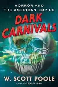 Dark Carnivals Av W. Scott Poole Dark Carnivals Av W. Scott Poole