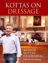 Kottas On Dressage Av Arthur Kottas-Heldenburg, Julie Rowbotham Kottas On Dressage Av Arthur Kottas-Heldenburg, Julie Rowbotham