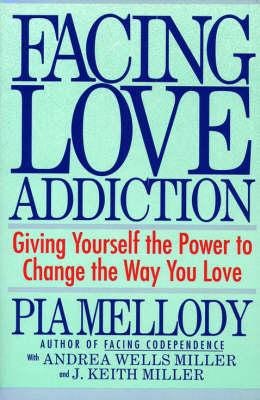 Facing Love Addiction  Giving Yourself the Power to Change the Way You Love