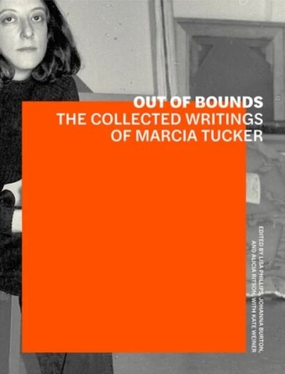 Out Of Bounds - The Collected Writings Of Marcia Tucker Av Lisa Phillips, Johanna Burton, Alicia Ritson, Kate Wiener