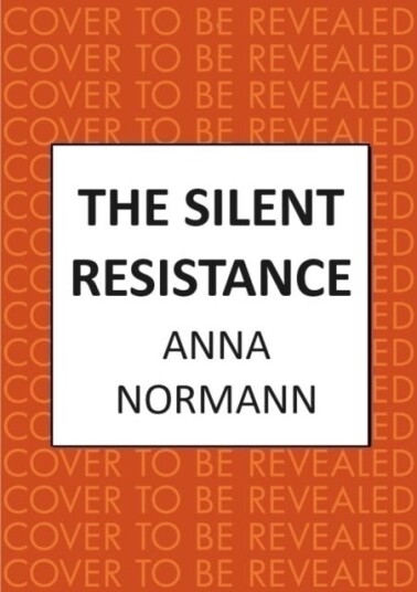 The Silent Resistance The heartbreaking World War Two historical novel The Silent Resistance The heartbreaking World War Two historical novel