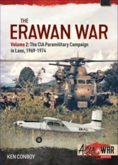 The Erawan War Volume 2  The CIA Paramilitary Campaign in Laos, 19691974
