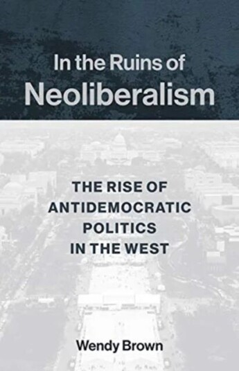 In The Ruins Of Neoliberalism Av Wendy Brown In The Ruins Of Neoliberalism Av Wendy Brown