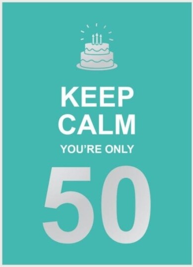 Keep Calm You'Re Only 50 Av Summersdale Publishers Keep Calm You'Re Only 50 Av Summersdale Publishers