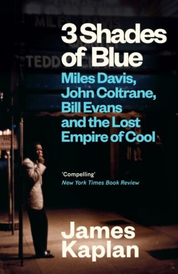 3 Shades of Blue Miles Davis, John Coltrane, Bill Evans & The Lost Empire of Cool 3 Shades of Blue Miles Davis, John Coltrane, Bill Evans & The Lost Empire of Cool