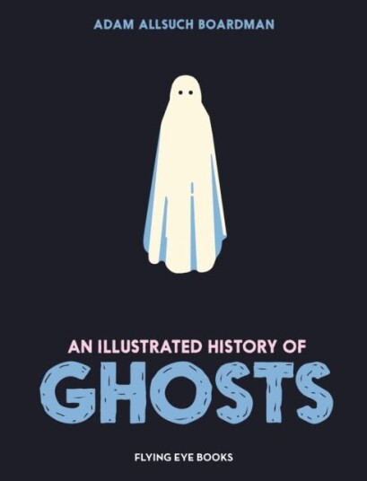 An Illustrated History of Ghosts An Illustrated History of Ghosts