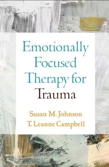 Emotionally Focused Therapy for Trauma Emotionally Focused Therapy for Trauma