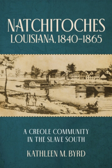 Natchitoches Louisiana 1840–1865  A Creole Community in the Slave South