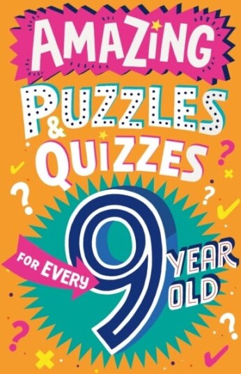 Amazing Puzzles and Quizzes for Every 9 Year Old Amazing Puzzles and Quizzes for Every 9 Year Old