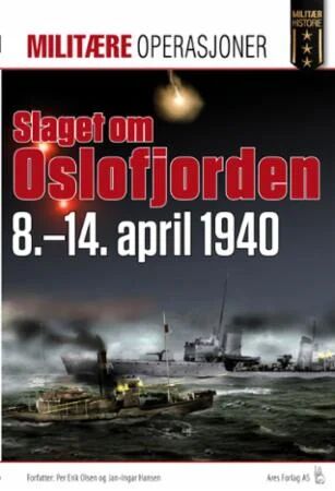 Slaget Om Oslofjorden 8.-11. April 1940 Av Jan-Ingar Hansen, Per Erik Olsen Slaget Om Oslofjorden 8.-11. April 1940 Av Jan-Ingar Hansen, Per Erik Olsen