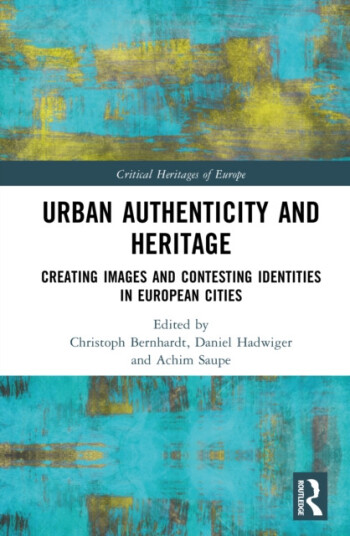 Urban Authenticity and Heritage  Creating Images and Contesting Identities in European Cities