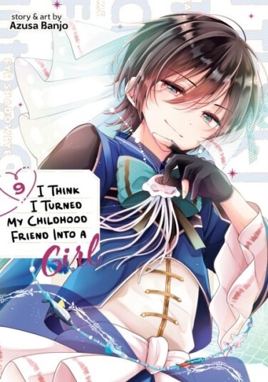 I Think I Turned My Childhood Friend Into a Girl Vol. 9 I Think I Turned My Childhood Friend Into a Girl Vol. 9