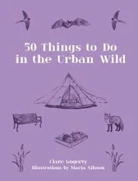 50 Things to Do in the Urban Wild av Clare Gogerty