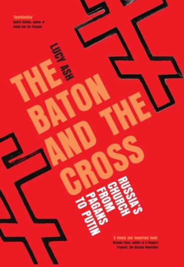 The Baton and the Cross  Russia's Church from Pagans to Putin