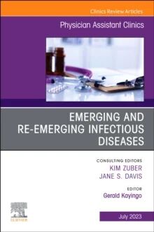 Emerging And Re-Emerging Infectious Diseases, An Issue Of Physician Assistant Clinics