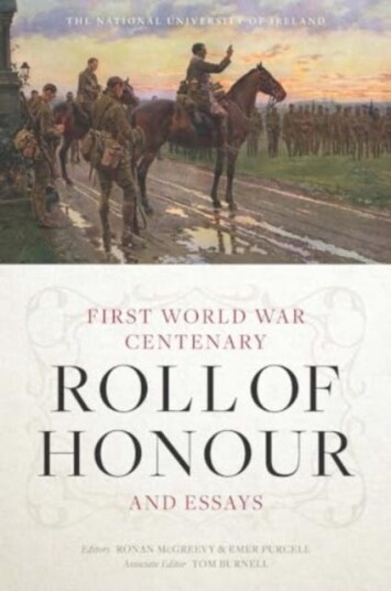 The National University of Ireland First World War Centenary Roll of Honour and Essays The National University of Ireland First World War Centenary Roll of Honour and Essays