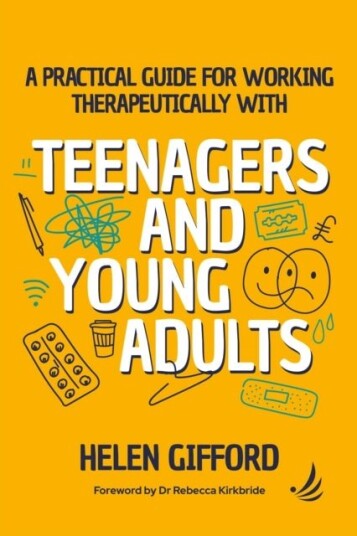 A Practical Guide for Working Therapeutically with Teenagers and Young Adults A Practical Guide for Working Therapeutically with Teenagers and Young Adults