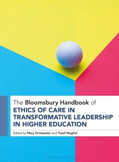 The Bloomsbury Handbook of Ethics of Care in Transformative Leadership in Higher Education