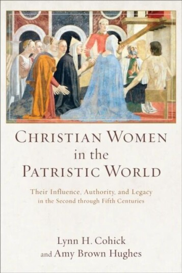 Christian Women In The Patristic World - Their Influence, Authority, And Legacy In The Second Throug Av Lynn H. Cohick, Amy Brown Hughes