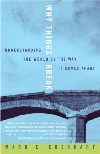 Why Things Break  Understanding the World By the Way It Comes Apart