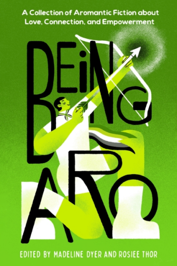 Being Aro A Collection of Aromantic Fiction about Love Connection and Empowerment Being Aro A Collection of Aromantic Fiction about Love Connection and Empowerment