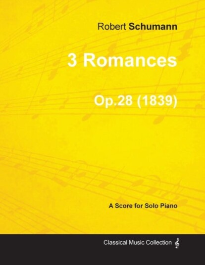 3 Romances A Score for Solo Piano Op.28 (1839)