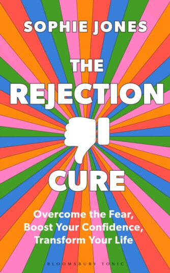 The Rejection Cure Overcome the Fear Boost Your Confidence Transform Your Life