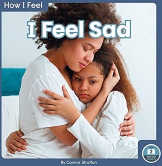 How I Feel: I Feel Sad How I Feel: I Feel Sad