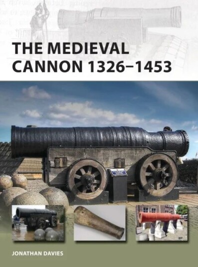 The Medieval Cannon 1326-1494 Av Jonathan Davies The Medieval Cannon 1326-1494 Av Jonathan Davies