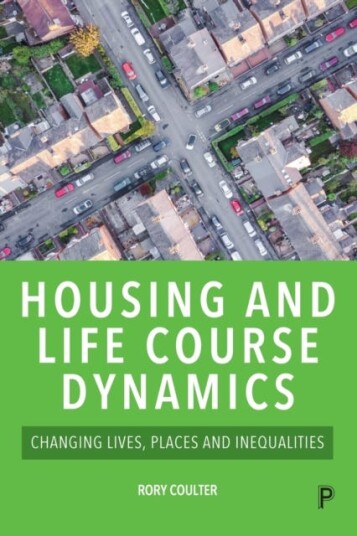 Housing and Life Course Dynamics Changing Lives, Places and Inequalities Housing and Life Course Dynamics Changing Lives, Places and Inequalities