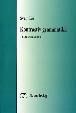 Kontrastiv Grammatikk - Med Norsk I Sentrum Av Svein Lie