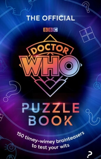 The Official Doctor Who Puzzle Book 150 TimeyWimey Brainteasers to Test Your Wits