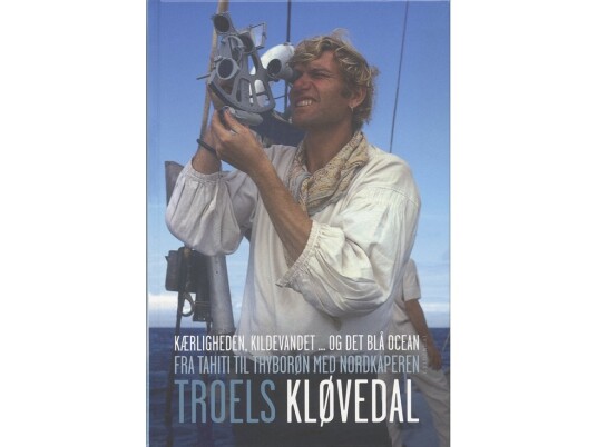 Kærligheden, Kildevandet... Og Det Blå Ocean / Fra Tahiti Til Thyborøn Med Nordkaperen | Troels Kløvedal | Språk: Dansk
