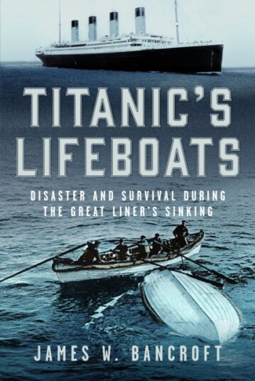 Titanic's Lifeboats  Disaster and Survival During the Great Liner’s Sinking