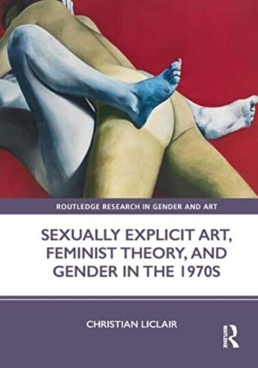 Sexually Explicit Art Feminist Theory and Gender in the 1970s