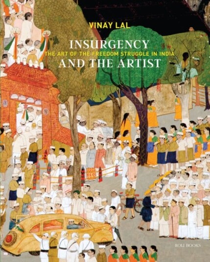 Insurgency and The Artist The Art of The Freedom Struggle in India