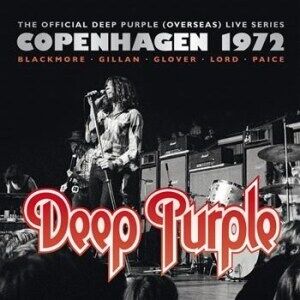 Deep Purple Copenhagen 1972: The Official Deep Purple Overseas Live Series Deep Purple Copenhagen 1972: The Official Deep Purple Overseas Live Series