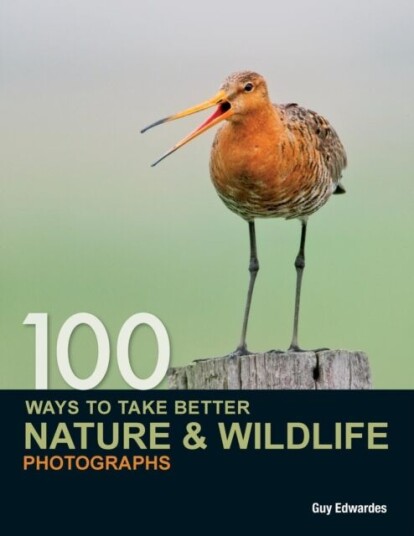 100 Ways To Take Better Nature & Wildlife Photographs Av Guy Edwardes