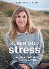 Fruensgaard Lisbeth Kuren mod stress - Sådan slipper du stress for altid