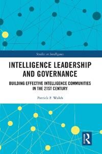 Intelligence Leadership And Governance Av Patrick F. (Charles Sturt University Australia) Walsh