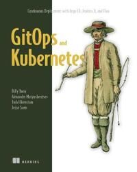 Gitops And Kubernetes Av Billy Yuen, Alexander Matyushentsev, Todd Ekenstam, Jesse Suen Gitops And Kubernetes Av Billy Yuen, Alexander Matyushentsev, Todd Ekenstam, Jesse Suen