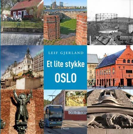 Et lite stykke Oslo - Historisk veiviser til byens minner av Leif Gjerland
