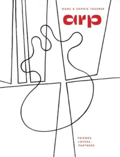 Hans Arp & Sophie TaeuberArp Friends, Lovers, Partners