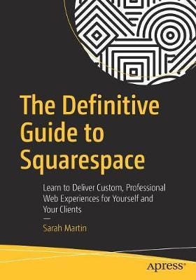 The Definitive Guide To Squarespace Av Sarah Martin