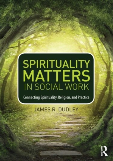 Spirituality Matters In Social Work Av James Dudley